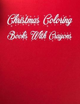 Christmas Coloring Books With Crayons: Christmas Coloring Books With Crayons 50 Pages 8.5"x 11"