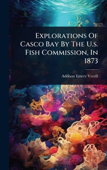 Hardcover Explorations Of Casco Bay By The U.s. Fish Commission, In 1873 Book