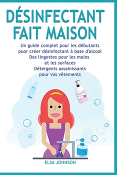 Fait Maison Disinfectant: Alcohol-based disinfectant for lingettes for mains and surfaces Assainissement for détergents for your vetements ... and shampooing for the house