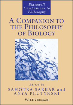 A Companion to the Philosophy of Biology (Blackwell Companions to Philosophy)