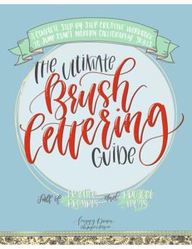 Paperback The Ultimate Brush Lettering Guide: A Complete Step-By-Step Creative Workbook to Jump Start Modern Calligraphy Skills Book