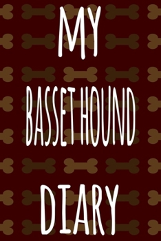 My Basset Hound Diary: The perfect gift for the dog owner in your life - 6x9 119 page lined journal!