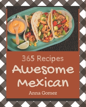 Paperback 365 Awesome Mexican Recipes: The Best-ever of Mexican Cookbook Book