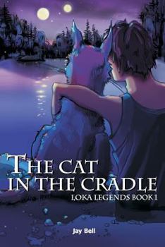 The Cat in the Cradle - Book #1 of the Loka Legends