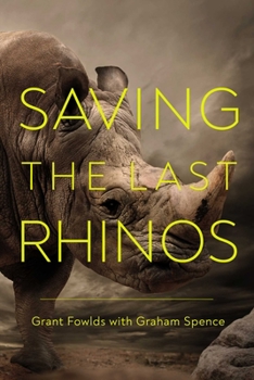 Hardcover Saving the Last Rhinos: The Life of a Frontline Conservationist Book