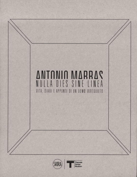 Hardcover Antonio Marras: Nulla Dies Sine Linea: Life, Diaries and Notes of a Restless Man Book