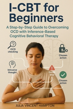 Paperback I-CBT for Beginners: A Step-by-Step Guide to Overcoming OCD with Inference-Based Cognitive Behavioral Therapy Book