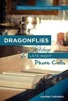 Paperback Dragonflies, Ketchup, and Late-Night Phone Calls: 31 Days of Journaling God's Blessings Book