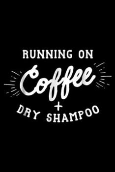 Running on Coffee + Dry Shampoo: Running on Coffee and Dry Shampoo , Lady Boss Journal/Notebook Blank Lined Ruled 6x9 100 Pages