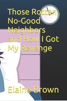 Paperback Those Rotten, No-Good Neighbors and How I Got My Revenge Book