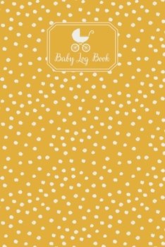Paperback Baby Log Book: Baby Feeding Diaper And Mood Tracker Cute Polka Dot Pattern On Yellow Book