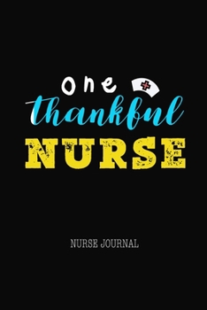 One Thankful Nurse Nurse Journal: Blank Lined Notebook, Appreciate Graduate Nurse Gift for Nursing Student Practitioner Back to school