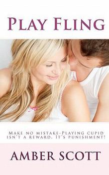 Play Fling - Book #1 of the Stupid Cupid