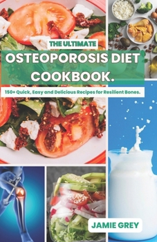 Paperback The Ultimate Osteoporosis Diet Cookbook: 150+ Quick, Easy and Delicious Recipes for Resilient Bones. Book