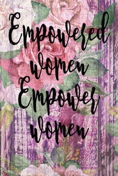 Empowered Women Empower Women: Lined Notebook, Inspirational Journal To Write In, Diary, Journaling For Women