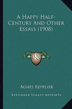 Paperback A Happy Half-Century And Other Essays (1908) Book