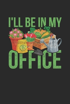 Paperback I'll Be In My Office: Gardening Notebook, Blank Lined (6" x 9" - 120 pages) Gardener Themed Notebook for Daily Journal, Diary, and Gift Book