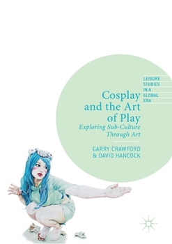 Paperback Cosplay and the Art of Play: Exploring Sub-Culture Through Art Book