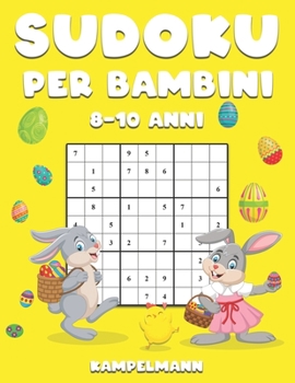 Sudoku per Bambini 8-10 Anni: 200 Sudoku Large per Bambini di 8-10 Anni con Istruzioni e Soluzioni - Edizione di Pasqua (Italian Edition)