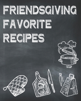 Paperback Friendsgiving Favorite Recipes: Blank Recipe Journal To Write In Book