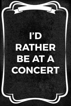 I'd Rather Be At A Concert: Notebook Journal Composition Blank Lined Diary Notepad 120 Pages Paperback Black Texture Concerts