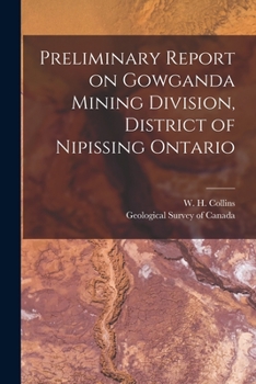 Paperback Preliminary Report on Gowganda Mining Division, District of Nipissing Ontario [microform] Book