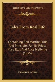 Paperback Tales From Real Life: Containing Bell Martin; Pride And Principle; Family Pride; Mary Ellis And Alice Mellville (1855) Book