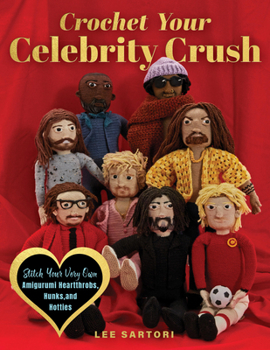 Paperback Crochet Your Celebrity Crush: Stitch Your Very Own Amigurumi Heartthrobs, Hunks, and Hotties Book