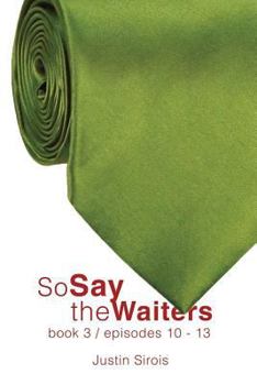 So Say the Waiters, Book 3: Episodes 10-13 - Book #3 of the So Say the Waiters