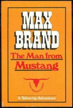 The man from Mustang (A Max Brand western) - Book  of the Silvertip