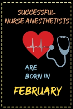Paperback successful nurse anesthetist are born in February - journal notebook birthday gift for nurses: lined notebook 6 ? 9 - 120 page for nursing student Book