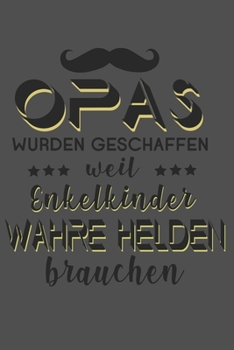 Opas Wurden Geschaffen weil Enkelkinder Wahre Helden brauchen: A5 Notizbuch kariert als Geschenk für OPA | Tolle Geschenke zum Geburtstag oder ... - Großvater und Urgroßvater (German Edition)