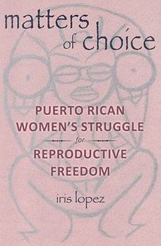 Paperback Matters of Choice: Puerto Rican Women's Struggle for Reproductive Freedom Book