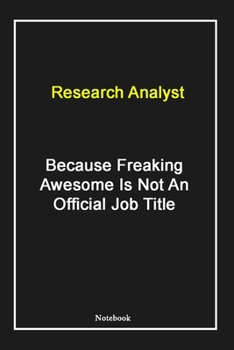 Paperback Research Analyst Because Freaking Awesome Is Not An Official Job Title: Research Analyst Notebook with Unique Touch For Every Research Analyst - Diary Book