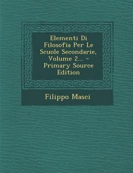 Paperback Elementi Di Filosofia Per Le Scuole Secondarie, Volume 2... [Italian] Book