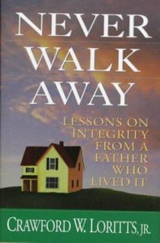 Hardcover Never Walk Away: Lessons on Integrity from a Father Who Lived It Book