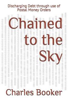 Paperback Chained to the Sky: Discharging Debt through use of Postal Money Orders Book