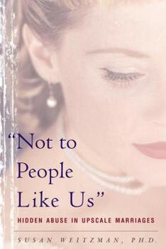 Paperback Not to People Like Us: Hidden Abuse in Upscale Marriages Book