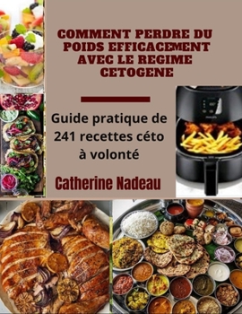 Paperback Comment Perdre Du Poids Efficacement Avec Le Regime Cetogene: Guide pratique de 241 recettes c?to ? volont? [French] Book