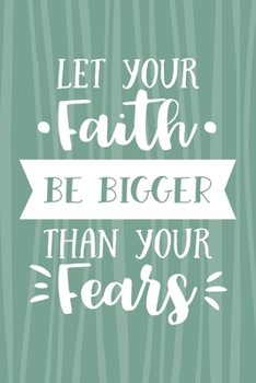 Let Your Faith Be Bigger Than Your Fears: 30 Days Bible Reading Plan / Notebook, Devotional & Guided Prayer Journal