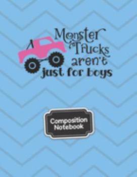 Composition Notebook Monster Trucks ARen't Just For Boys: Wide Ruled Paper Notebook Journal Blank Lined Workbook for Teens Kids Students for School Home College Writing Notes Trendy Cute Girls