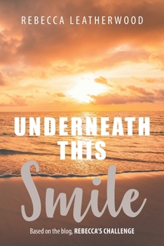 Paperback Underneath This Smile: Based on the blog, Rebecca's Challenge Book