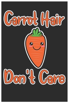 Paperback Carrot Hair Don't Care: Cute Lined Journal, Awesome Carrot Funny Design Cute Kawaii Food / Journal Gift (6 X 9 - 120 Blank Pages) Book
