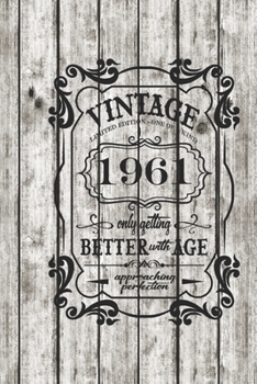 Vintage, Limited Edition, One Of  A Kind, 1961, Only Getting Better With Age, Approaching Perfection. Great Birthday Gift Idea: A 6 x 9 Blank Lined Notebook. Unique Birthday Gift Alternative