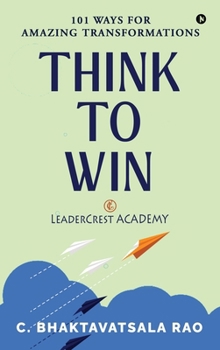 Hardcover Think to Win: 101 Ways for Amazing Transformations Book