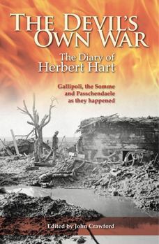 Paperback The Devil's Own War: The Diary of Herbert Hart - Gallipoli, the Somme and Passchendaele as They Happened Book