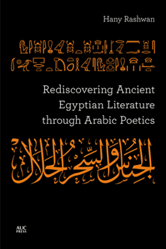 Hardcover Rediscovering Ancient Egyptian Literature Through Arabic Poetics Book