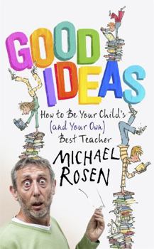 Hardcover Good Ideas: How to Be Your Child's (and Your Own) Best Teacher Book