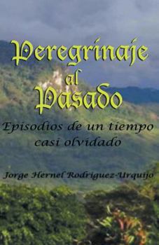 Paperback Peregrinaje Al Pasado: Episodios de Un Tiempo YA Casi Olvidado [Spanish] Book