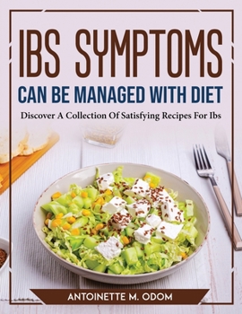 Paperback IBS Symptoms Can Be Managed With Diet: Discover A Collection Of Satisfying Recipes For Ibs Book